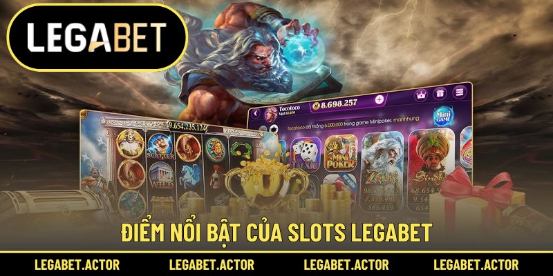 Điểm nổi bật của slots Legabet