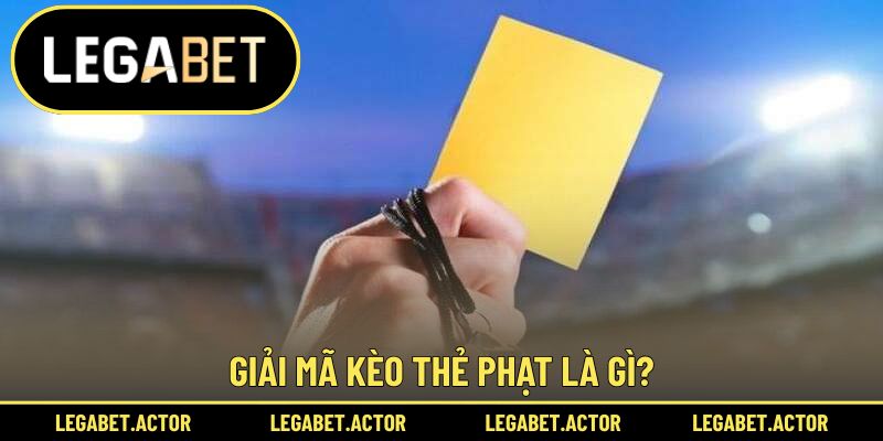 Hiểu đúng kèo thẻ phạt là gì