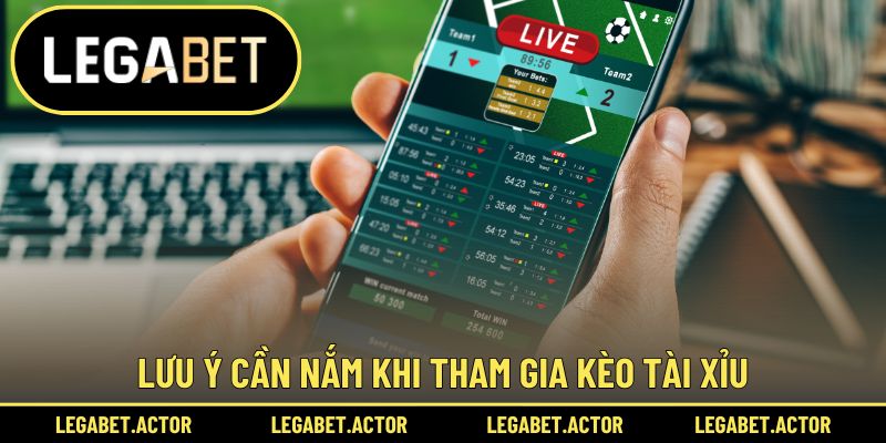 Lưu ý cần nắm khi tham gia kèo Tài Xỉu